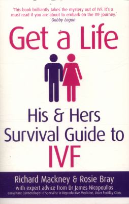 Get a Life : His and Hers Survival Guide to IVF