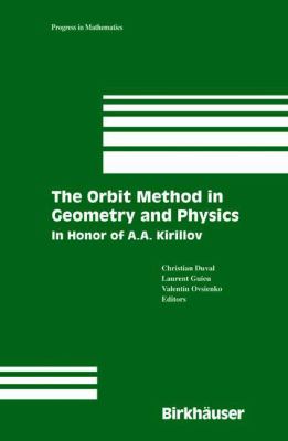 The Orbit Method in Geometry and Physics : In Honor of A. A. Kirillov