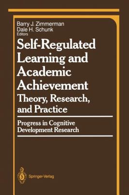 Self-Regulated Learning and Academic Achievement : Theory, Research, and Practice