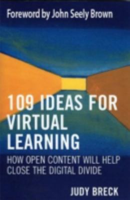 109 Ideas for Virtual Learning : How Open Content Will Help Close the Digital Divide