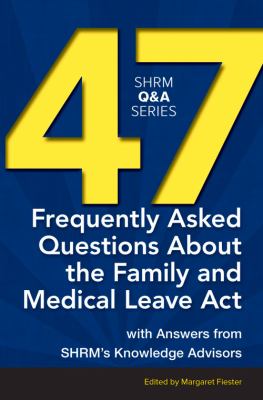 47 Frequently Asked Questions about the Family and Medical Leave ACT