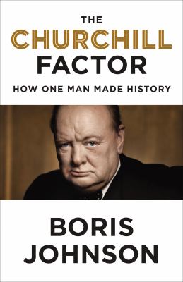 The Churchill Factor : How One Man Made History
