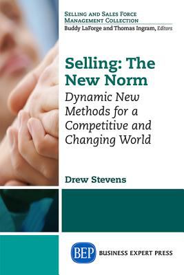 Selling: the New Norm : Dynamic New Methods for a Competitive and Changing World