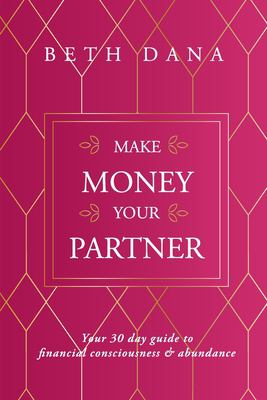 Make Money Your Partner: Your 30-Day Guide to Financial Consciousness & Abundance