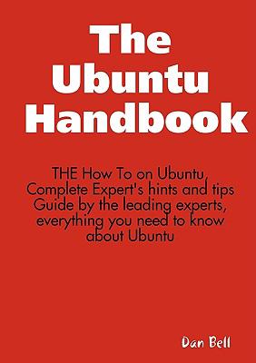 The Ubuntu Handbook - the How to on Ubuntu, Complete Expert's hints and tips Guide by the leading experts, everything you need to know about Ubuntu