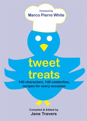 Tweet Treats : 140 Characters, 140 Celebrities, Recipes for Every Occasion!