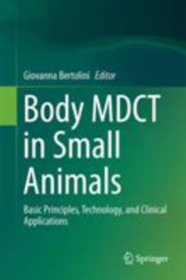 Body Mdct in Small Animals : Basic Principles, Technnology, and Clinical Applications