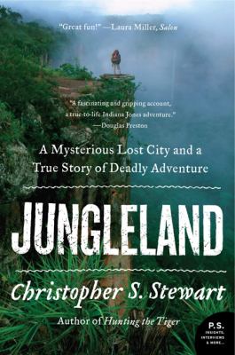 Jungleland : A Mysterious Lost City and a True Story of Deadly Adventure