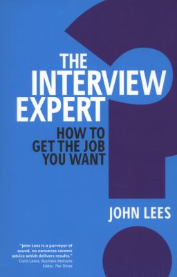 The Interview Expert : How to Get the Job You Want