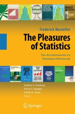 The Pleasures of Statistics : The Autobiography of Frederick Mosteller