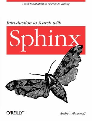 Introduction to Search with Sphinx : From Installation to Relevance Tuning