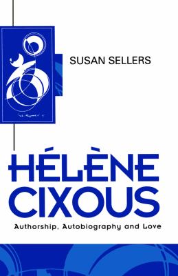 Helene Cixous : Authorship, Autobiography and Love