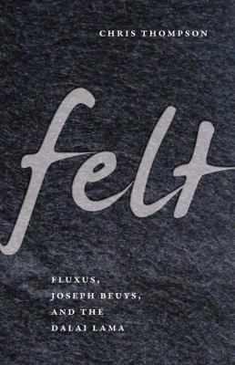 Felt : Fluxus, Joseph Beuys, and the Dalai Lama