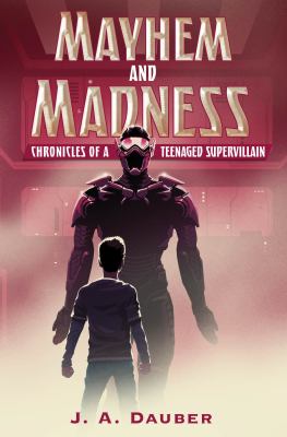 Mayhem and Madness : Chronicles of a Teenaged Supervillain