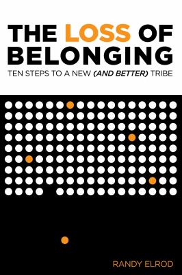 The Loss of Belonging : Ten Steps to a New (and Better) Tribe
