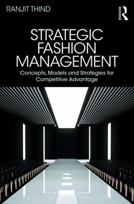 Strategic Fashion Management : Concepts, Models and Strategies for Competitive Advantage