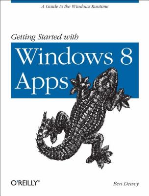 Getting Started with Windows 8 Apps : A Guide to the Windows Runtime