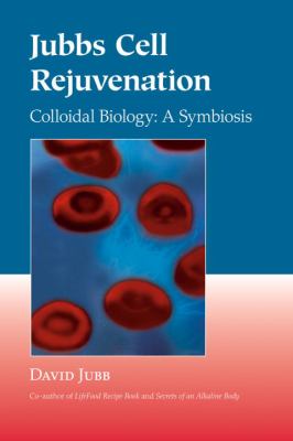 Jubbs Cell Rejuvenation : Colloidal Biology - A Symbiosis