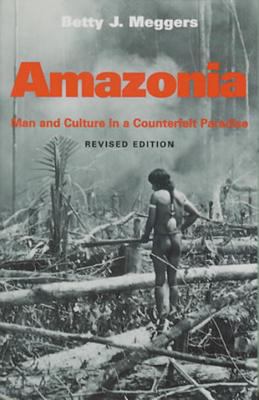 Amazonia : Man and Culture in a Counterfeit Paradise, Revised Edition