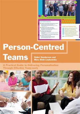 Person-Centred Teams : A Practical Guide to Delivering Personalisation Through Effective Team-Work