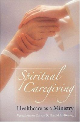 Spiritual Caregiving : Healthcare As a Ministry