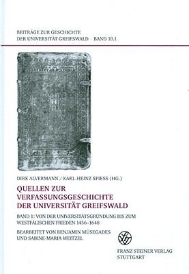 Quellen zur Verfassungsgeschichte der Universität Greifswald 1 : Von der Universitätsgründung bis zum Westfälischen Frieden 1456-1648