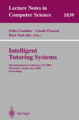 Intelligent Tutoring Systems : 5th International Conference, ITS 2000 Montreal, Canada, June 2000, Proceedings