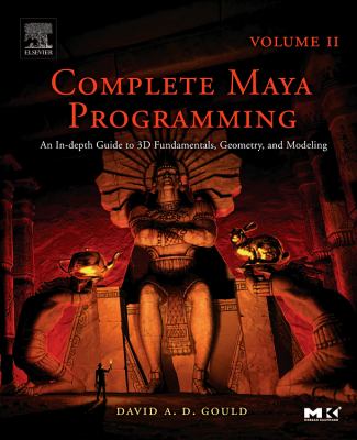 Complete Maya Programming Vol. II : An In-Depth Guide to 3D Fundamentals, Geometry, and Modeling