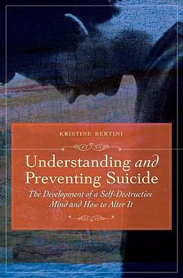Understanding and Preventing Suicide : The Development of Self-Destructive Patterns and Ways to Alter Them