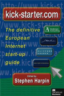 Kick-Starter. Com : The Definitive European Internet Start up Guide