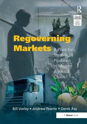 Regoverning Markets : A Place for Small-Scale Producers in Modern Agrifood Chains?