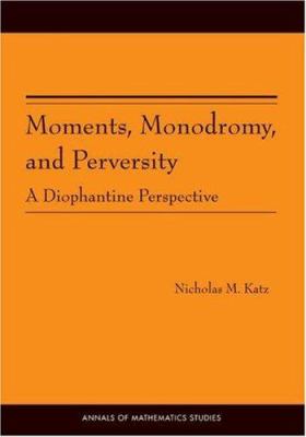 Moments, Monodromy, and Perversity. (AM-159) : A Diophantine Perspective. (AM-159)