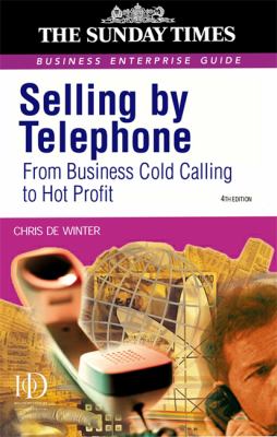 Selling by Telephone : From Cold Calling to Hot Profit