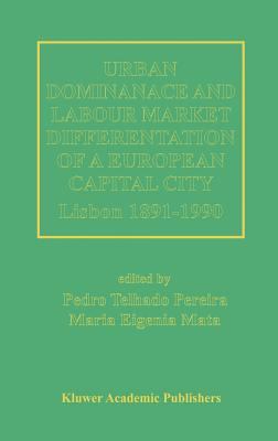 Urban Dominance and Labour Market Differentiation of a European Capital City : Lisbon, 1890-1990