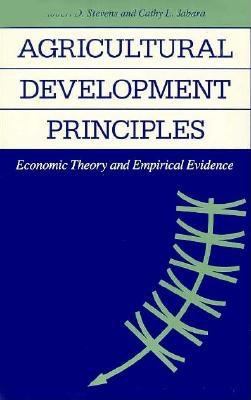 Agricultural Development Principles : Economic Theory and Empirical Evidence