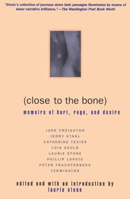 Close to the Bone : Memoirs of Hurt, Rage, and Desire