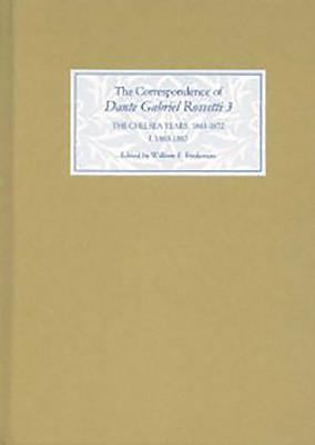 The Correspondence of Dante Gabriel Rossetti 3 Vol. III : The Chelsea Years, 1863-1872