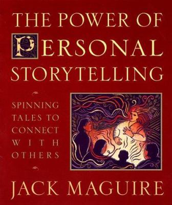 Power of Personal Storytelling : Spinning Tales to Connect with Others