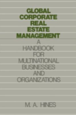 Global Corporate Real Estate Management : A Handbook for Multinational Businesses and Organizations