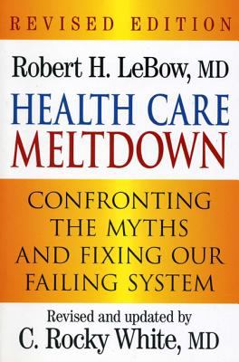 Health Care Meltdown : Confronting the Myths and Fixing Our Failing System