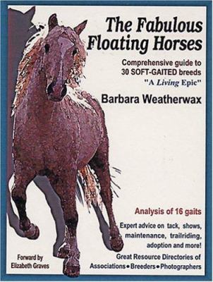 The Fabulous Floating Horses : Comprehensive Guide to 30 Soft-Gaited Breeds: A Living Epic