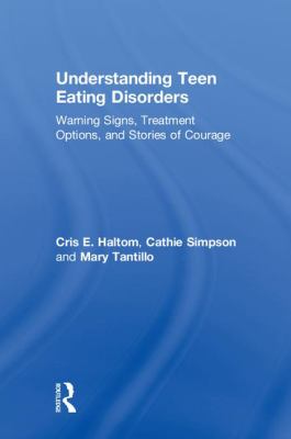 Understanding Teen Eating Disorders : Warning Signs, Treatment Options, and Stories of Courage