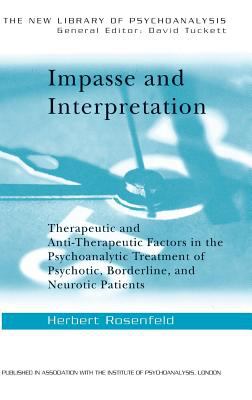Impasse and Interpretation : Therapeutic and Anti-Therapeutic Factors in the Psychoanalytic Treatment of Psychotic, Borderline, and Neurotic Patients