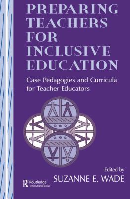Preparing Teachers for Inclusive Education : Case Pedagogies and Curricula for Teacher Educators