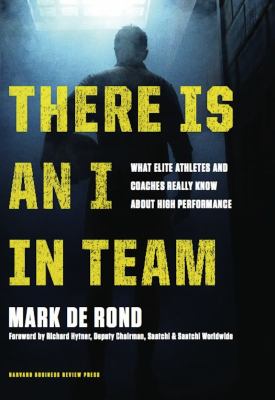 There Is an I in Team : What Elite Athletes and Coaches Really Know about High Performance