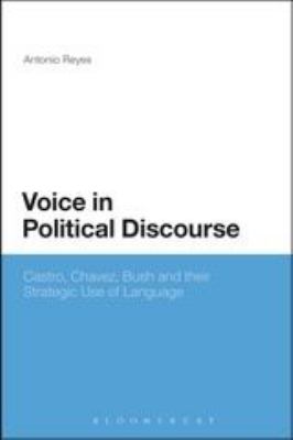 Voice in Political Discourse : Castro, Chavez, Bush and Their Strategic Use of Language