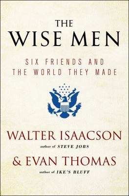 The Wise Men : Six Friends and the World They Made