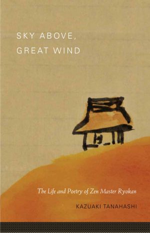 Sky above, Great Wind : The Life and Poetry of Zen Master Ryokan