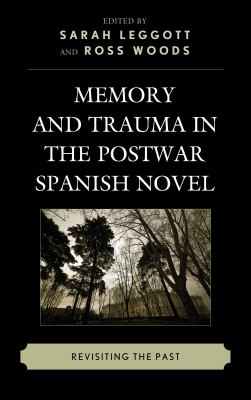 Memory and Trauma in the Postwar Spanish Novel : Revisiting the Past