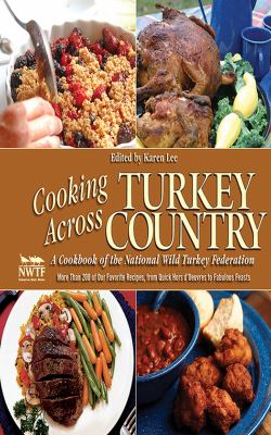 Cooking Across Turkey Country : More Than 200 of Our Favorite Game Recipes, from Quick Hors d'Oeuvres to Fabulous Feasts